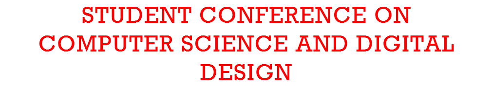 STUDENT CONFERENCE ON COMPUTER SCIENCE AND DIGITAL DESIGN